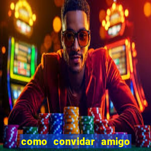 como convidar amigo no vai de bet